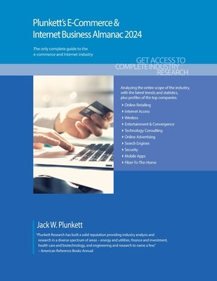 Plunkett's E-Commerce & Internet Business Almanac 2024: E-Commerce & Internet Business Industry Market Research, Statistics, Trends and Leading Compan by Plunkett, Jack W.