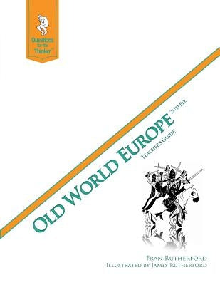 Old World Europe 2nd Edition Teacher's Guide: Questions for the Thinker Study Guide Series by Rutherford, James
