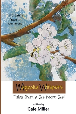 Magnolia Whispers: Tales from a Southern Soul by Miller, Gale