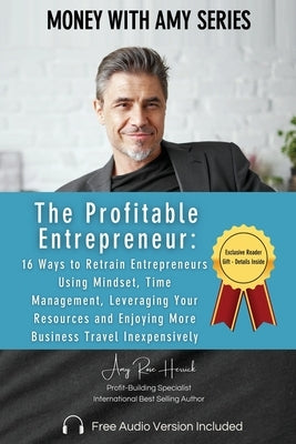 The Profitable Entrepreneur: 16 Ways to Retrain Entrepreneurs Using Mindset, Time Management, Leveraging Your Resources and Enjoying More Business Tra by Herrick, Amy Rose