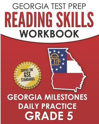 GEORGIA TEST PREP Reading Skills Workbook Georgia Milestones Daily Practice Grade 5: Preparation for the Georgia Milestones English Language Arts Test by Hawas, G.