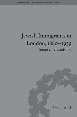 Jewish Immigrants in London, 1880-1939 by Tananbaum, Susan L.