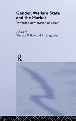 Gender, Welfare State and the Market: Towards a New Division of Labour by Boje, Thomas