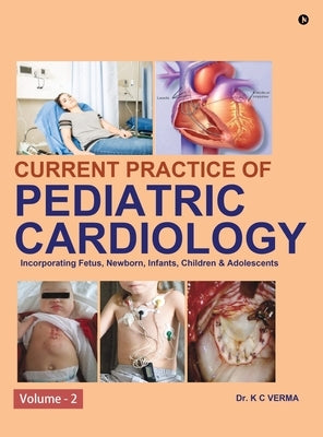 Current Practice of Pediatric Cardiology: Volume - 2 by Dr K C Verma
