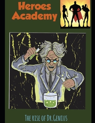 Heroes academy: The rise of Dr. Genius by Danko, Ethan &Elias