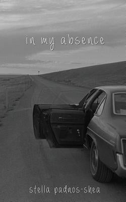 In My Absence by Padnos-Shea, Stella