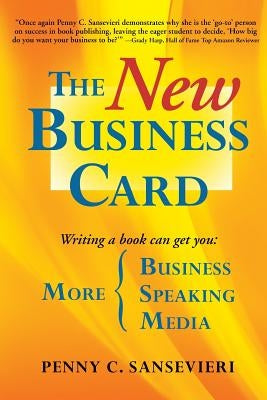 The New Business Card: Write and Publish a Book to Attract More Clients, More Media, and More Speaking Engagements by Sansevieri, Penny C.