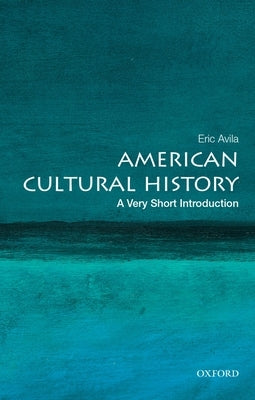 American Cultural History: A Very Short Introduction by Avila, Eric