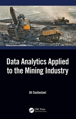 Data Analytics Applied to the Mining Industry by Soofastaei, Ali