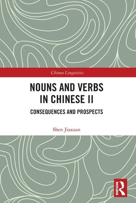 Nouns and Verbs in Chinese II: Consequences and Prospects by Jiaxuan, Shen