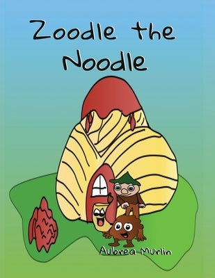 Zoodle the Noodle: A Story About Friendship and Problem-Solving by Murlin, Eimiko