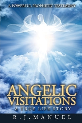 Angelic Visitations by Manuel, R. J.
