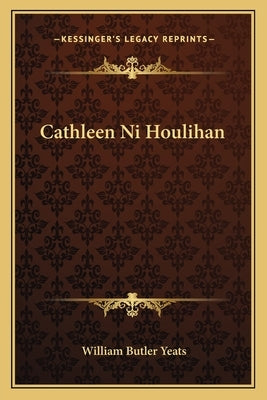 Cathleen Ni Houlihan by Yeats, William Butler