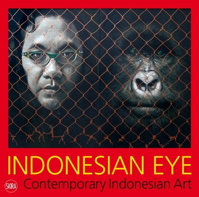 Indonesian Eye: Contemporary Indonesian Art by Ciclitira, Serenella