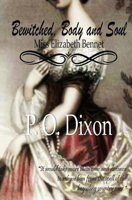 Bewitched, Body and Soul: Miss Elizabeth Bennet by Dixon, P. O.