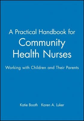 A Practical Handbook for Community Health Nurses: Working with Children and Their Parents by Booth, Katie