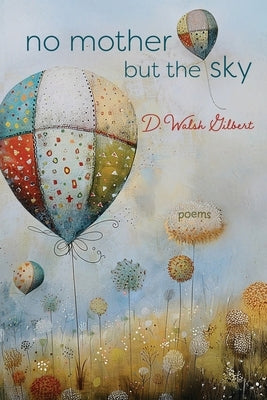 no mother but the sky by Walsh Gilbert, D.