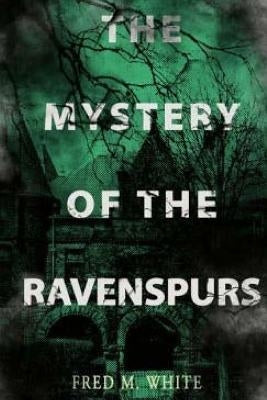 The Mystery of the Ravenspurs by White, Fred M.