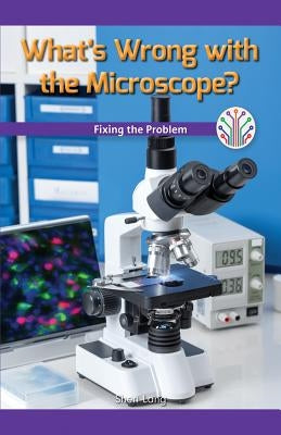 What's Wrong with the Microscope?: Fixing the Problem by Lang, Sheri