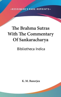 The Brahma Sutras With The Commentary Of Sankaracharya: Bibliotheca Indica by Banerjea, K. M.
