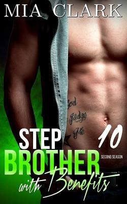 Stepbrother With Benefits 10 (Second Season) by Clark, Mia