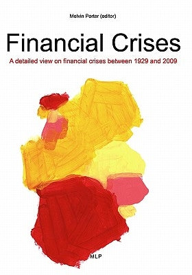 Financial Crises: A detailed few on financial crises between 1929 and 2009 by Porter, Melvin