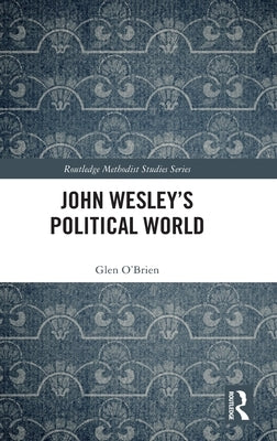 John Wesley's Political World by O'Brien, Glen