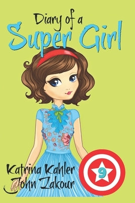 Diary of a Super Girl - Book 9: The New Girl by Zakour, John