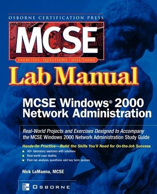 MCSE Windows 2000 Network Administration: Lab Manual by Lamanna, Nick