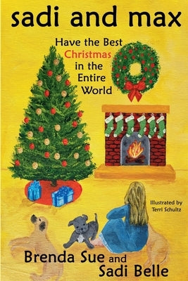 Sadi and Max Have the Best Christmas in the Entire World by Sue, Brenda