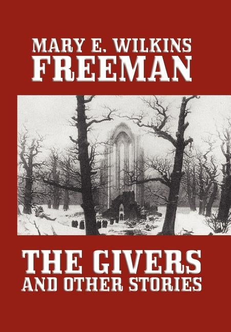 The Givers and Other Stories by Freeman, Mary E. Wilkins