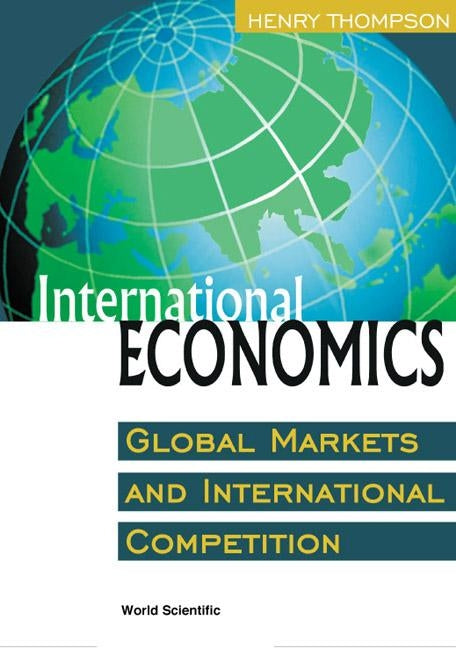 International Economics: Global Markets and International Competition by Thompson, Henry