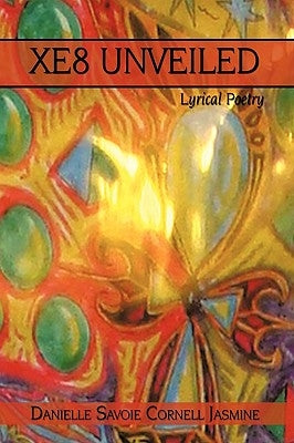 XE8 Unveiled: Lyrical Poetry by Savoie Cornell Jasmine, Danielle