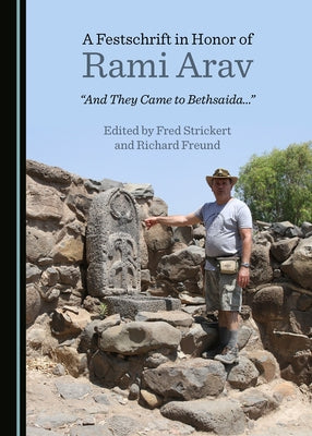 A Festschrift in Honor of Rami Arav: "And They Came to Bethsaida..." by Freund, Richard