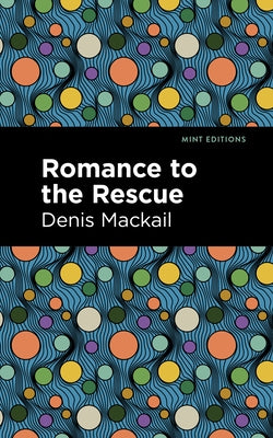 Romance to the Rescue by Mackail, Denis