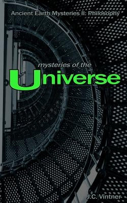 Mysteries of the Universe: Ancient Earth Mysteries II: Philosophy by Vintner, J. C.