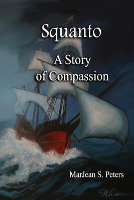 Squanto: A Story of Compassion by Peters, Marjean S.