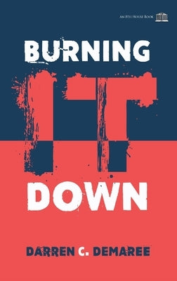 Burning It Down by Demaree, Darren C.
