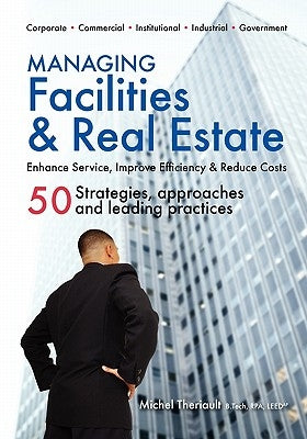 Managing Facilities & Real Estate by Theriault, Michel