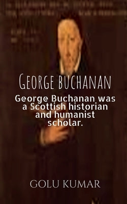 George buchanan by Kumar, Golu