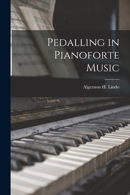 Pedalling in Pianoforte Music by Lindo, Algernon H.