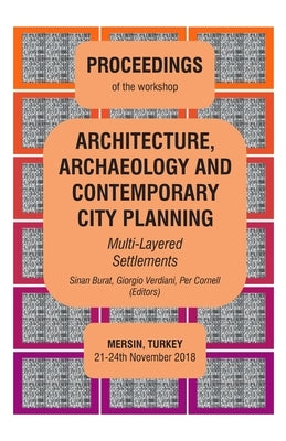 ARCHITECTURE, ARCHAEOLOGY AND CONTEMPORARY CITY PLANNING - Multi-Layered Settlements - PROCEEDINGS: Mersin 2018 by Burat, Sinan