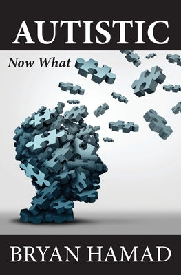 Autistic: Now What by Hamad, Bryan