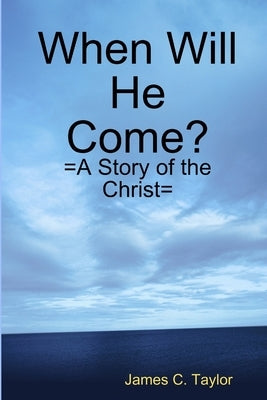 When Will He Come? by Taylor, James C.