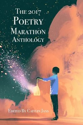 The 2017 Poetry Marathon Anthology by Jans, Caitlin