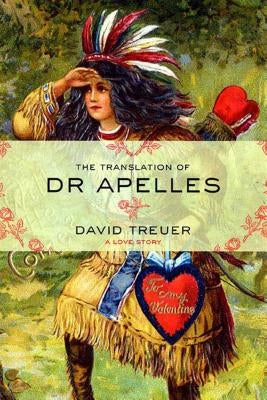 The Translation of Dr. Apelles: A Love Story by Treuer, David