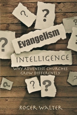 Evangelism Intelligence: Why Adventist Churches Grow Differently by Walter, Roger