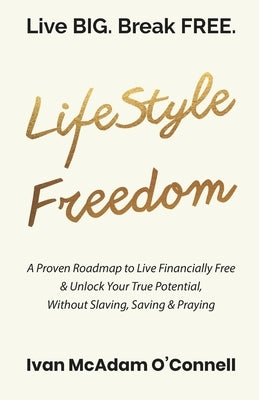 #LifeStyle Freedom - Live BIG. Break FREE by O'Connell, Ivan McAdam