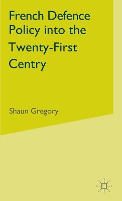 French Defence Policy Into the Twenty-First Century by Gregory, S.