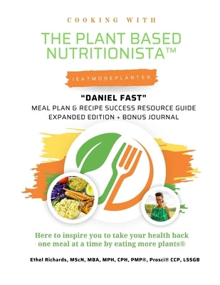 Cooking with The Plant Based Nutritionista(TM) "Daniel Fast Challenge 2.0": Meal Plan & Recipe Success Resource Guide Expanded Edition + Bonus Journal by Richards, Ethel